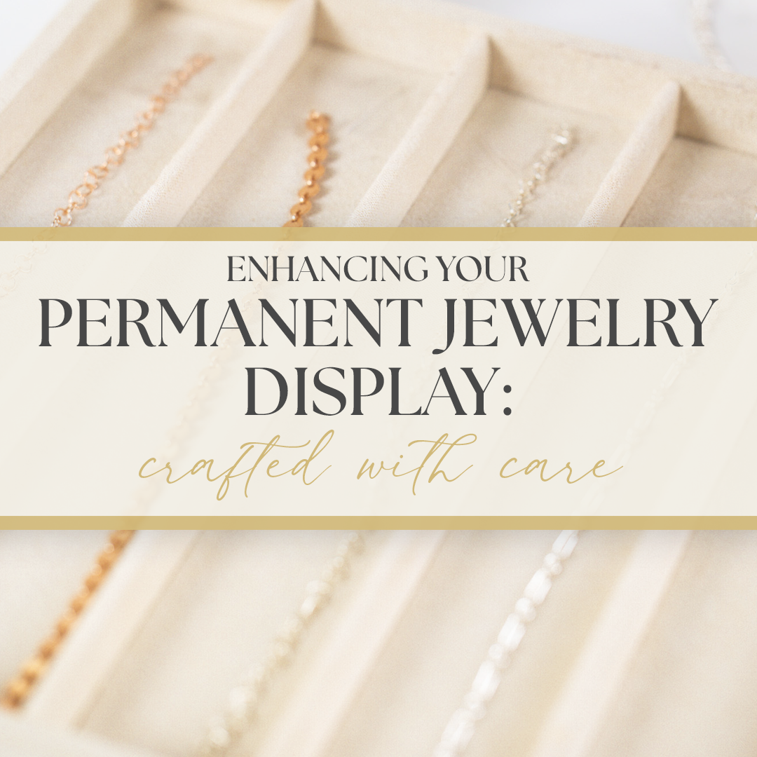 Enhancing Your Permanent Jewelry Display Crafted with Care LINKED