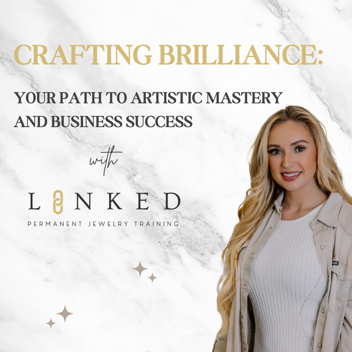 Crafting Brilliance: Your Path to Artistic Mastery and Business Success with LINKED Permanent Jewelry Training