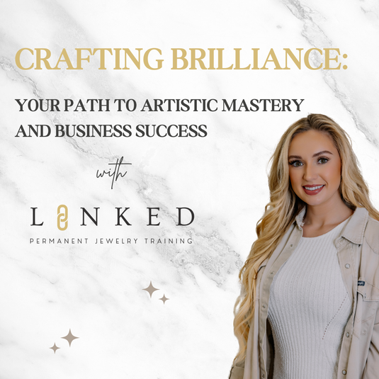 Crafting Brilliance: Your Path to Artistic Mastery and Business Success with LINKED Permanent Jewelry Training