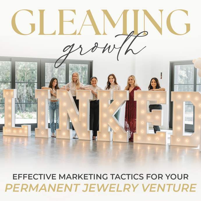 Gleaming Growth: Effective Marketing Tactics for Your Permanent Jewelry Venture