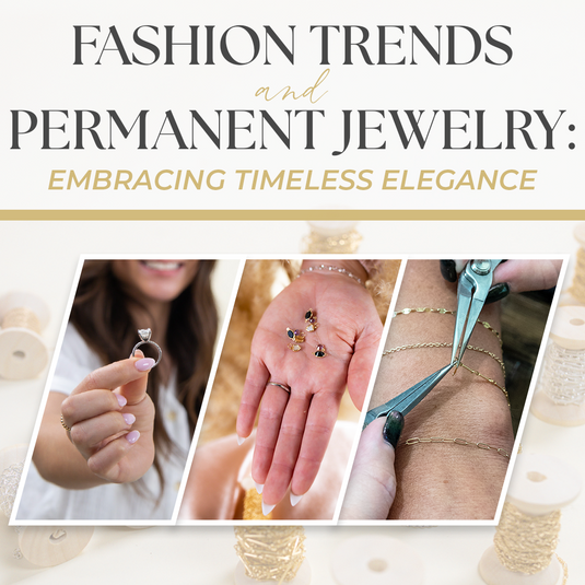 Fashion Trends and Permanent Jewelry: Embracing Timeless Elegance