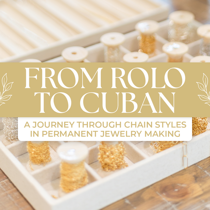 From Rolo to Cuban: A Journey Through Chain Styles in Permanent Jewelry Making