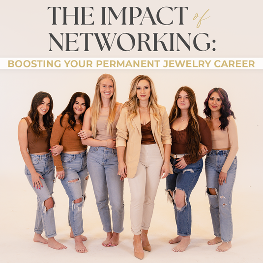 The Impact of Networking: Boosting Your Permanent Jewelry Career